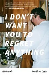 Book cover of I Don't Want You To Regret Anything by Madison Letts