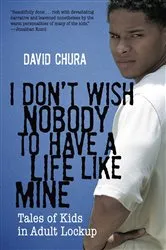Book cover of I Don't Wish Nobody to Have a Life Like Mine by David Chura