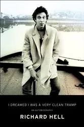 Book cover of I Dreamed I Was a Very Clean Tramp by Richard Hell