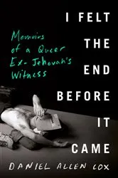 Book cover of I Felt the End Before It Came by Daniel Allen Cox