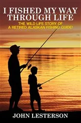 Book cover of I Fished My Way Through Life by John Lesterson
