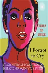 Book cover of I Forgot to Cry by Claudean Nia Robinson