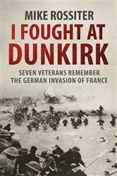 Book cover of I Fought at Dunkirk by Mike Rossiter