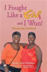 Book cover of I Fought Like a Girl and I Won! by Nicole Alyse Dorman