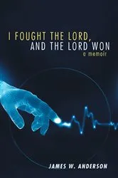 Book cover of I Fought the Lord, and the Lord Won by James W. Anderson