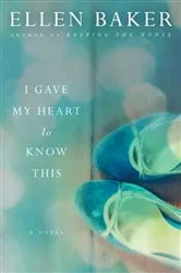 Book cover of I Gave My Heart to Know This by Ellen Baker
