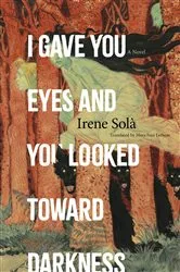 Book cover of I Gave You Eyes and You Looked Toward Darkness by Unknown