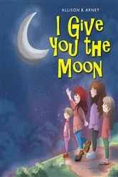 Book cover of I Give You the Moon by Allison B. Arney
