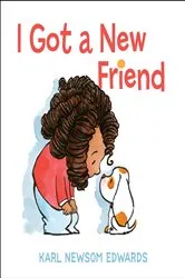 Book cover of I Got A New Friend by Karl Newsom Edwards