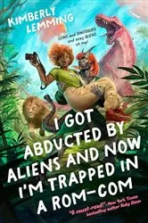 Book cover of I Got Abducted by Aliens and Now I'm Trapped in a Rom-Com by Kimberly Lemming