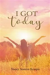 Book cover of I Got Today by Nancy Stanton Kempis
