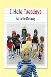 Book cover of I Hate Tuesdays by Annette Rooney