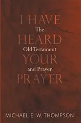 Book cover of I Have Heard Your Prayer by Michael E. W. Thompson