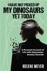 Book cover of I Have Not Picked Up My Dinosaurs Yet Today by Helene  C. Meyer