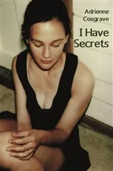 Book cover of I Have Secrets by Adrienne Cosgrave