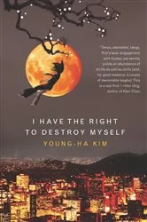 Book cover of I Have the Right to Destroy Myself by Young-ha Kim