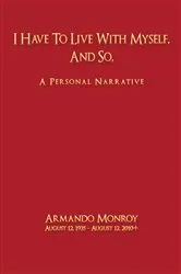 Book cover of I Have to Live with Myself, and So by Armando Monroy