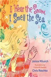 Book cover of I Hear the Snow, I Smell the Sea by Janice Milusich