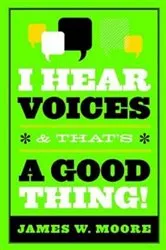 Book cover of I Hear Voices, and That's a Good Thing! by James W. Moore