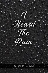 Book cover of I Heard The Rain by Dr. CJ Crossfield