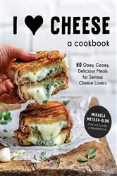 Book cover of I Heart Cheese: A Cookbook by Mihaela Metaxa-Albu
