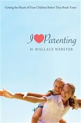 Book cover of I Heart Parenting by H. Wallace Webster