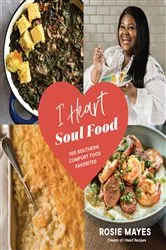 Book cover of I Heart Soul Food by Rosie Mayes