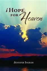 Book cover of I Hope for Heaven by Jennifer Ingram
