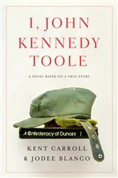 Book cover of I, John Kennedy Toole by Kent Carroll
