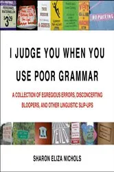 Book cover of I Judge You When You Use Poor Grammar by Sharon Eliza Nichols