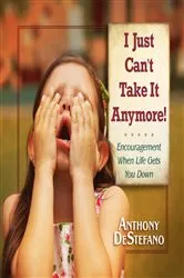 Book cover of I Just Can't Take It Anymore! by Anthony DeStefano