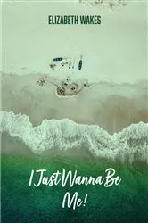Book cover of I Just Wanna Be Me! by Dina Elizabeth Valdez