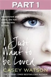 Book cover of I Just Want to Be Loved: Part 1 of 3 by Unknown