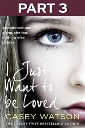 Book cover of I Just Want to Be Loved: Part 3 of 3 by Unknown