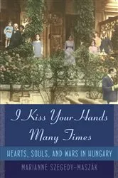 Book cover of I Kiss Your Hands Many Times by Marianne Szegedy-Maszak