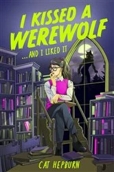 Book cover of I Kissed a Werewolf and I Liked It by Cat Hepburn