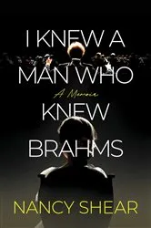 Book cover of I Knew a Man Who Knew Brahms by Nancy Shear