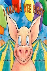 Book cover of I Know A Wee Piggy by Kimberly E. Norman