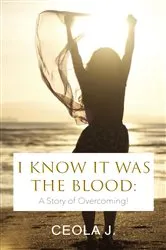 Book cover of I Know It Was The Blood by Ceola J.