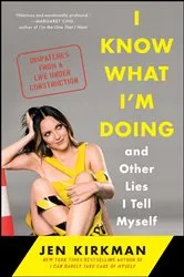 Book cover of I Know What I'm Doing -- and Other Lies I Tell Myself by Jen Kirkman