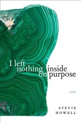 Book cover of I left nothing inside on purpose by Stevie Howell
