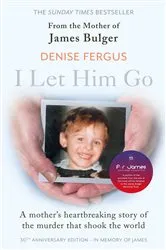 Book cover of I Let Him Go: The heartbreaking book from the mother of James Bulger by Denise Fergus