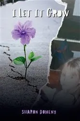 Book cover of I Let It Grow by Sharon Domeny