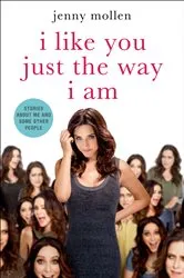 Book cover of I Like You Just the Way I Am by Jenny Mollen