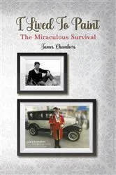 Book cover of I Lived To Paint by James Chambers
