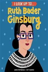 Book cover of I Look Up To... Ruth Bader Ginsburg by Anna Membrino