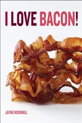 Book cover of I Love Bacon! by Jayne Rockmill