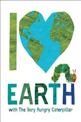 Book cover of I Love Earth with The Very Hungry Caterpillar by Eric Carle