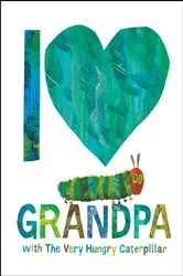Book cover of I Love Grandpa with The Very Hungry Caterpillar by Eric Carle