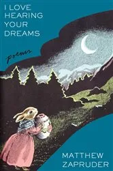 Book cover of I Love Hearing Your Dreams by Matthew Zapruder